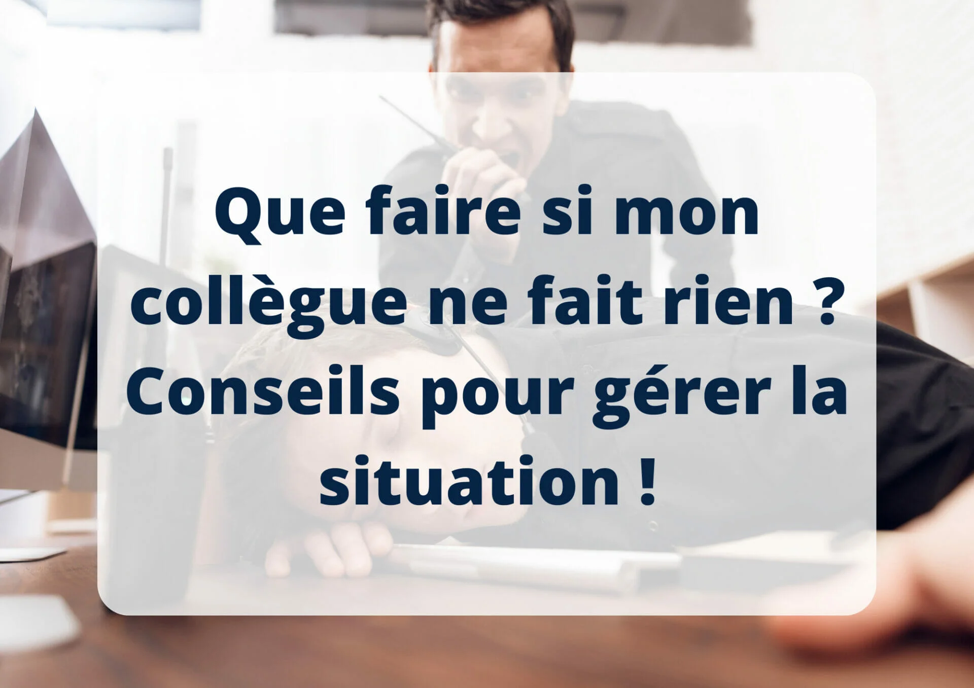 Que faire si mon collègue ne fait rien ? Conseils pour gérer la situation !