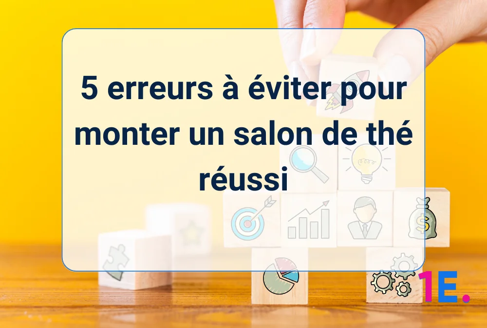 5 erreurs à éviter pour monter un salon de thé réussi