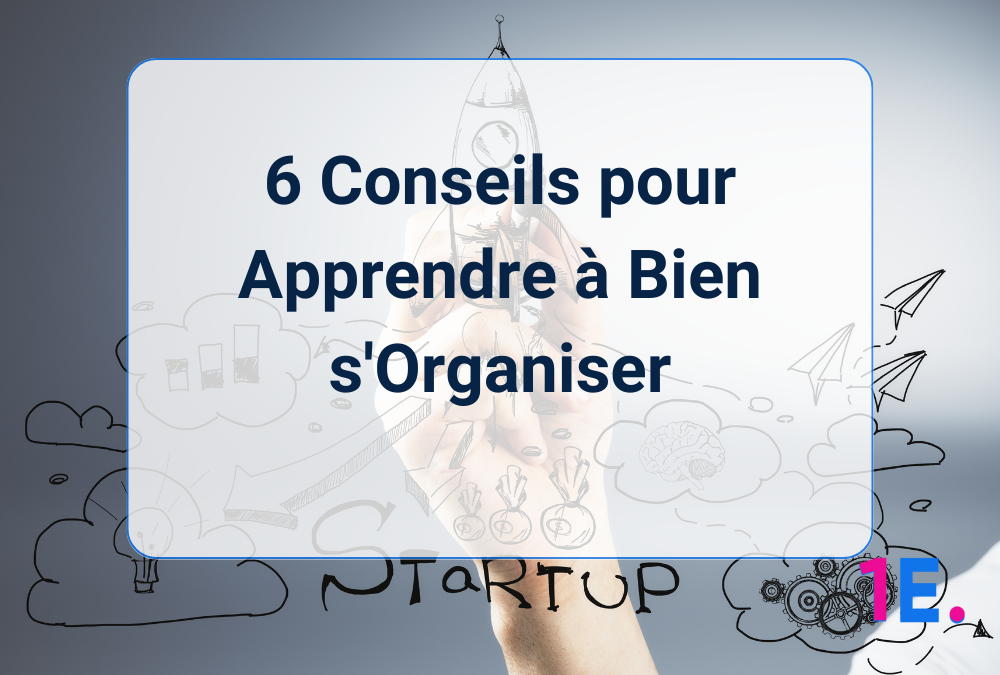 6 Conseils pour Apprendre à Bien s’Organiser