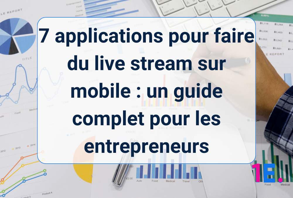 7 applications pour faire du live stream sur mobile : un guide complet pour les entrepreneurs