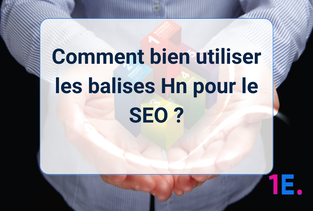 Comment bien utiliser les balises Hn pour le SEO ?
