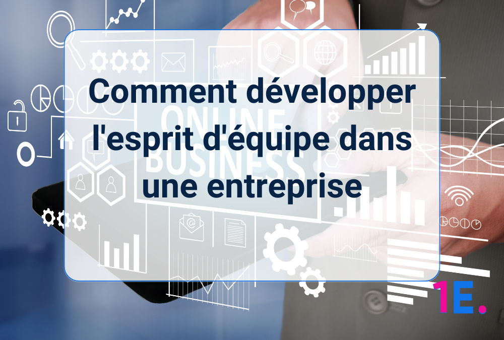Comment développer l’esprit d’équipe dans une entreprise