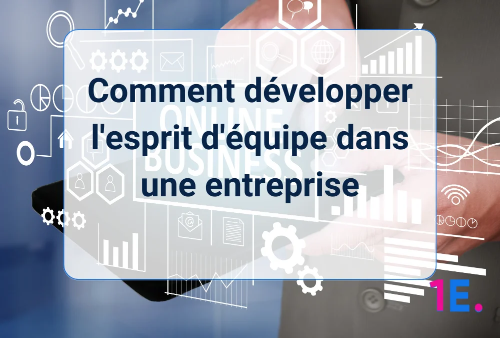 Comment développer l&rsquo;esprit d&rsquo;équipe dans une entreprise