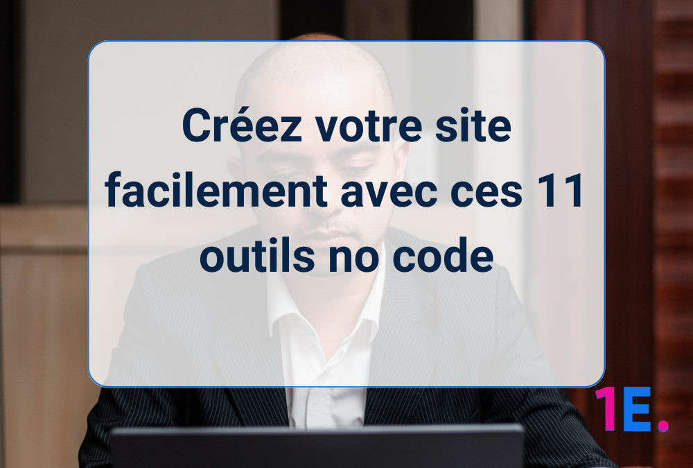 Créez votre site facilement avec ces 11 outils no code
