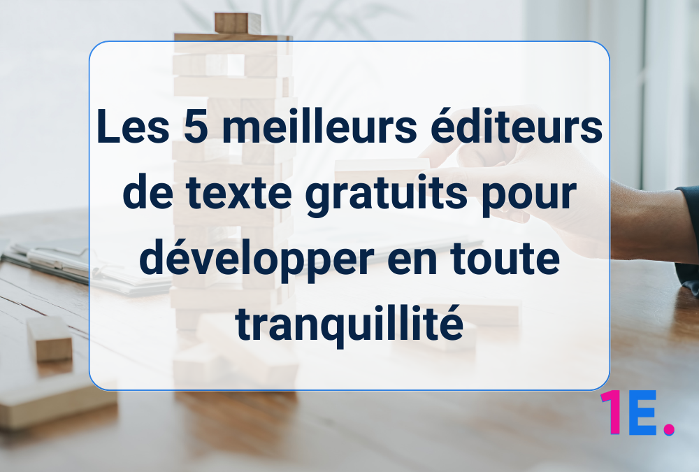 Les 5 meilleurs éditeurs de texte gratuits pour développer en toute tranquillité