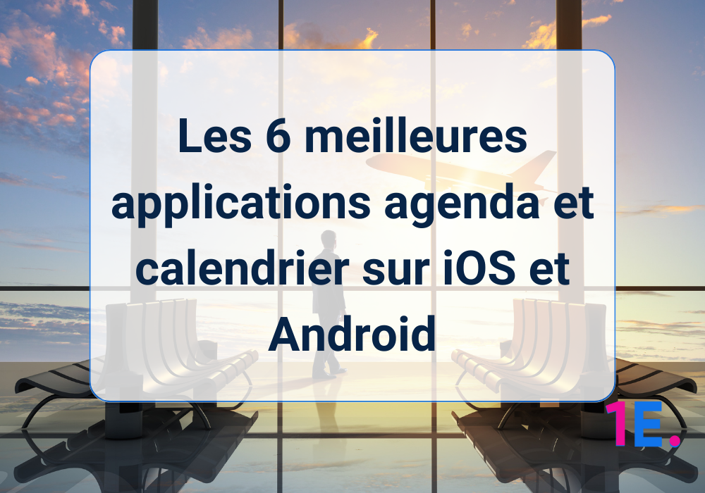 Les 6 meilleures applications agenda et calendrier sur iOS et Android