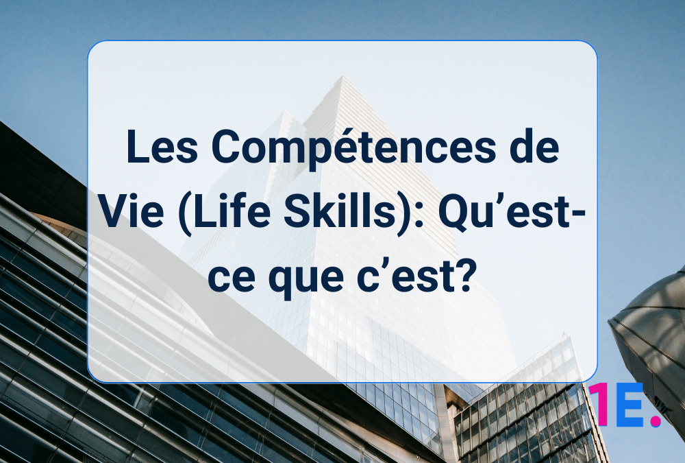 Les Compétences de Vie (Life Skills): Qu’est-ce que c’est?