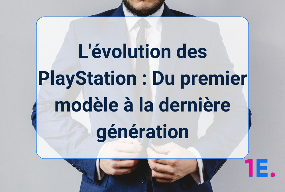 L’évolution des PlayStation : Du premier modèle à la dernière génération